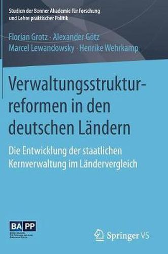 Verwaltungsstrukturreformen in Den Deutschen Landern: Die Entwicklung Der Staatlichen Kernverwaltung Im Landervergleich