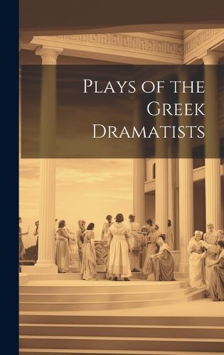 Cover image for Plays of the Greek Dramatists