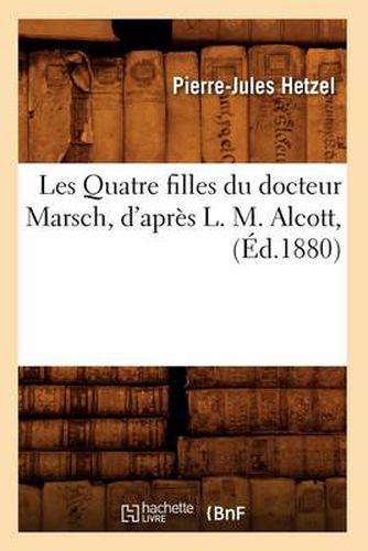 Les Quatre Filles Du Docteur Marsch, d'Apres L. M. Alcott, (Ed.1880)