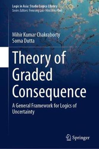 Cover image for Theory of Graded Consequence: A General Framework for Logics of Uncertainty