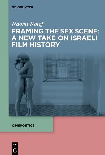 Cover image for Framing the Sex Scene: A New Take on Israeli Film History