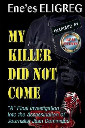 Cover image for My Killer Did Not Come: A  Final investigation into the assassination of journalist Jean Dominique