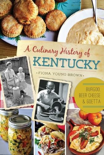 Cover image for A Culinary History of Kentucky: Burgoo, Beer Cheese & Goetta