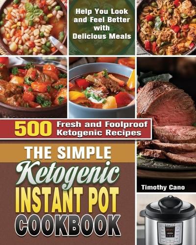 Cover image for The Simple Ketogenic Instant Pot Cookbook: 500 Fresh and Foolproof Ketogenic Recipes to Help You Look and Feel Better with Delicious Meals