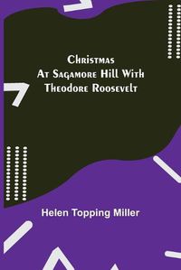 Cover image for Christmas at Sagamore Hill with Theodore Roosevelt