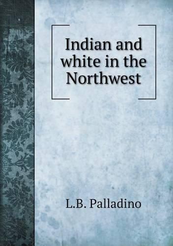 Cover image for Indian and white in the Northwest