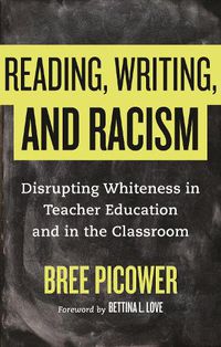 Cover image for Reading, Writing, and Racism: Disrupting Whiteness in Teacher Education and in the Classroom
