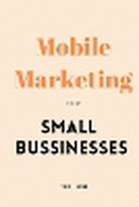 Cover image for Mobile Marketing for Small Businesses