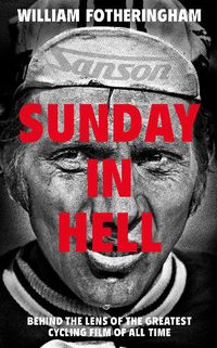Cover image for Sunday in Hell: Behind the Lens of the Greatest Cycling Film of All Time