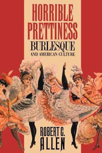 Cover image for Horrible Prettiness: Burlesque and American Culture