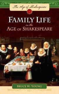 Cover image for Family Life in the Age of Shakespeare