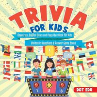 Cover image for Trivia for Kids Countries, Capital Cities and Flags Quiz Book for Kids Children's Questions & Answer Game Books