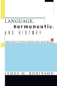 Cover image for Language, Hermeneutic, and History: Theology After Barth and Bultmann