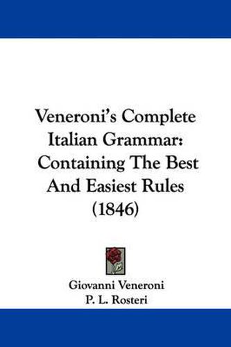 Cover image for Veneroni's Complete Italian Grammar: Containing the Best and Easiest Rules (1846)