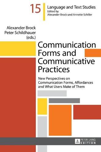 Cover image for Communication Forms and Communicative Practices: New Perspectives on Communication Forms, Affordances and What Users Make of Them