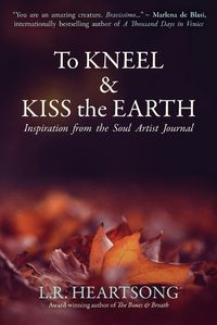 Cover image for To Kneel and Kiss the Earth