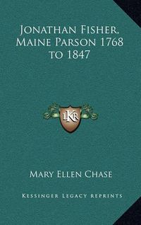 Cover image for Jonathan Fisher, Maine Parson 1768 to 1847