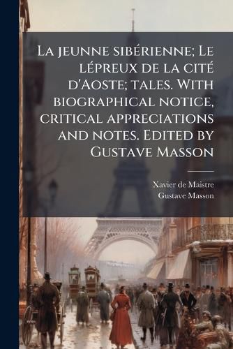 Cover image for La jeunne sibA(c)rienne; Le lA(c)preux de la citA(c) d'Aoste; tales. With biographical notice, critical appreciations and notes. Edited by Gustave Masson