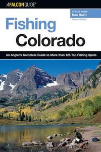 Cover image for Fishing Colorado: An Angler's Complete Guide To More Than 125 Top Fishing Spots