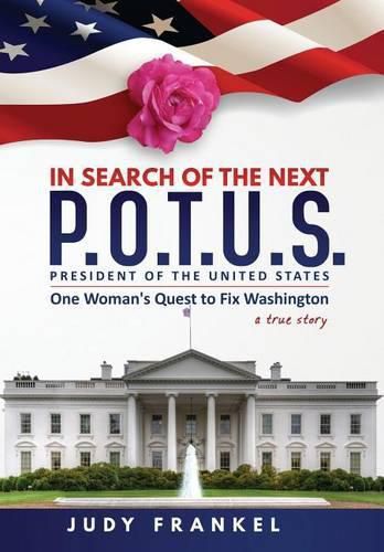 Cover image for In Search of the Next P.O.T.U.S.: One Woman's Quest to Fix Washington, a True Story: Part One: In Search of a Popular America Trilogy