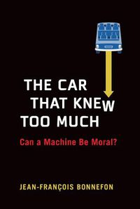 Cover image for The Car That Knew Too Much: Can a Machine Be Moral?
