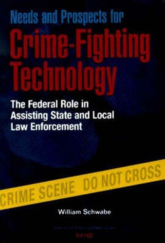 Cover image for Needs and Prospects for Crime-fighting Technology: The Federal Role in Assisting State and Local Law Enforcement