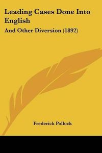 Cover image for Leading Cases Done Into English: And Other Diversion (1892)