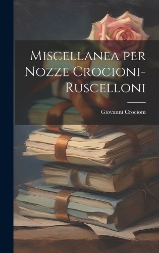 Cover image for Miscellanea per Nozze Crocioni-Ruscelloni