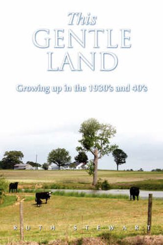 Cover image for This Gentle Land: Growing Up in the 1930's and 40's