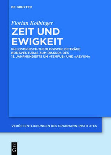 Cover image for Zeit und Ewigkeit: Philosophisch-theologische Beitrage Bonaventuras zum Diskurs des 13. Jahrhunderts um tempus und aevum
