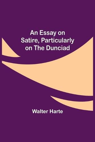 Cover image for An Essay on Satire, Particularly on the Dunciad