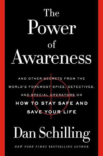 Cover image for The Power of Awareness: And Other Secrets from the World's Foremost Spies, Detectives, and Special Operators on How to Stay Safe and Save Your Life