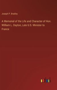 Cover image for A Memorial of the Life and Character of Hon. William L. Dayton, Late U.S. Minister to France