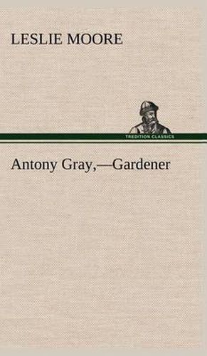 Antony Gray, -Gardener