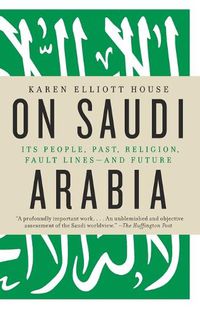 Cover image for On Saudi Arabia: Its People, Past, Religion, Fault Lines--and Future