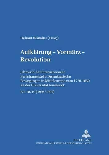 Cover image for Aufklaerung - Vormaerz - Revolution: Jahrbuch Der  Internationalen Forschungsstelle Demokratische Bewegungen in Mitteleuropa Von 1770-1850  an Der Universitaet Innsbruck (1998/1999)