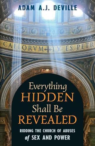 Cover image for Everything Hidden Shall Be Revealed: Ridding the Church of Abuses of Sex and Power