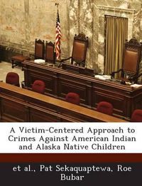 Cover image for A Victim-Centered Approach to Crimes Against American Indian and Alaska Native Children