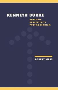 Cover image for Kenneth Burke: Rhetoric, Subjectivity, Postmodernism