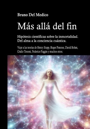 Cover image for Mas alla del fin. Hipotesis cientificas sobre la inmortalidad. Del alma a la conciencia cuantica