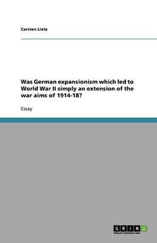 Cover image for Was German expansionism which led to World War II simply an extension of the war aims of 1914-18?