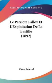 Cover image for Le Patriote Palloy Et L'Exploitation de La Bastille (1892)