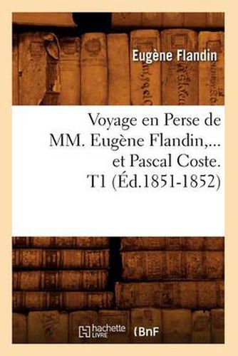 Voyage En Perse de MM. Eugene Flandin Et Pascal Coste. Tome 1 (Ed.1851-1852)