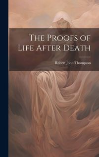 Cover image for The Proofs of Life After Death