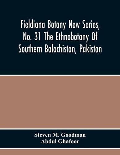 Fieldiana Botany New Series, No. 31 The Ethnobotany Of Southern Balochistan, Pakistan: With Particular Reference To Medicinal Plants