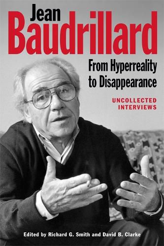 Jean Baudrillard: From Hyperreality to Disappearance: Uncollected Interviews