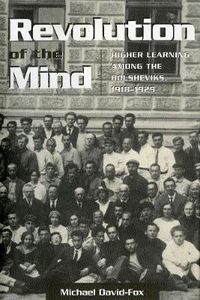 Cover image for Revolution of the Mind: Higher Learning Among the Bolsheviks, 1918-1929