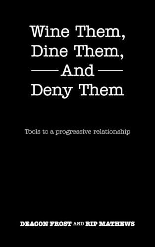 Cover image for Wine Them, Dine Them, and Deny Them