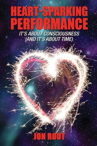 Heart-Sparking Performance: It's About Consciousness (and It's About Time)