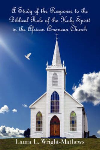 Cover image for A Study of the Response to the Biblical Role of the Holy Spirit: in the African American Church